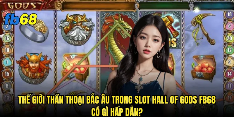Thế giới thần thoại Bắc Âu trong Slot Hall of Gods fb68 có gì hấp dẫn?