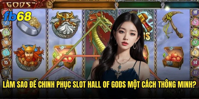 Làm sao để chinh phục Slot Hall of Gods một cách thông minh?