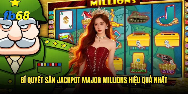 Bí quyết săn jackpot Major Millions hiệu quả nhất