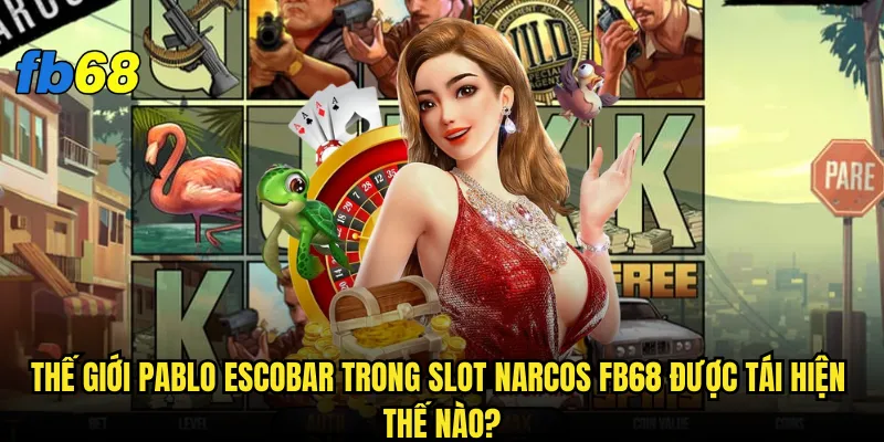 Slot Narcos tại fb68 có thực sự nguy hiểm như trong phim? 2 Thế giới Pablo Escobar trong Slot Narcos fb68 được tái hiện thế nào?