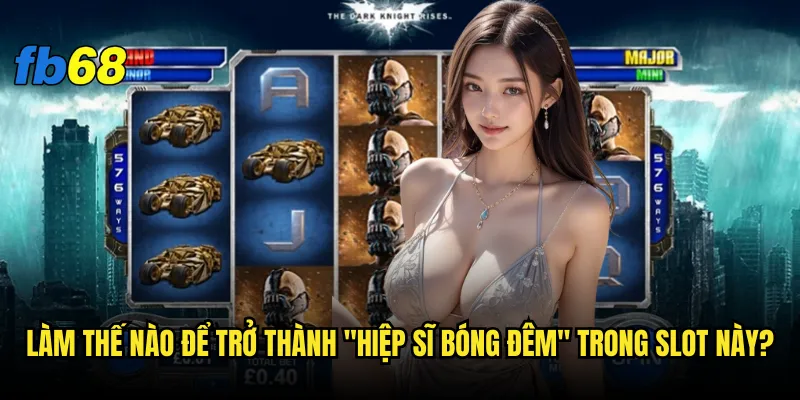 Làm thế nào để trở thành "Hiệp sĩ Bóng đêm" trong slot này?