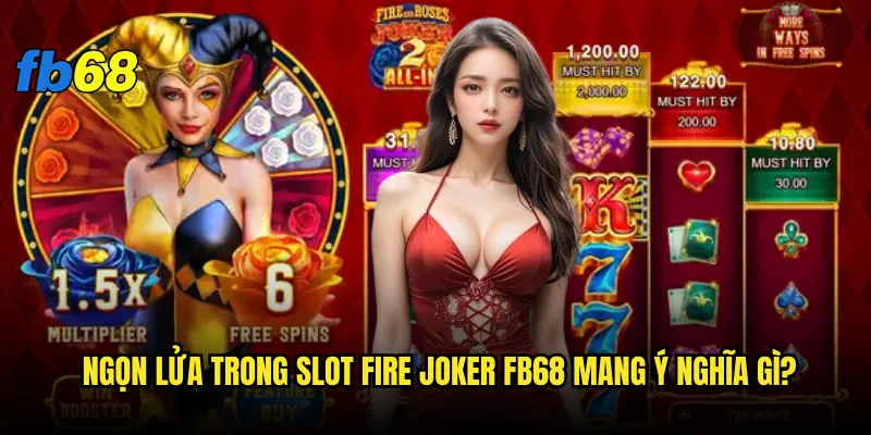 Ngọn lửa trong Slot Fire Joker fb68 mang ý nghĩa gì?