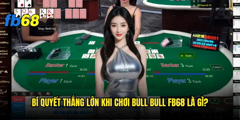 Bull bull fb68 - Game bài có phải dễ thắng như lời đồn? 3 Bí quyết thắng lớn khi chơi Bull bull fb68 là gì?