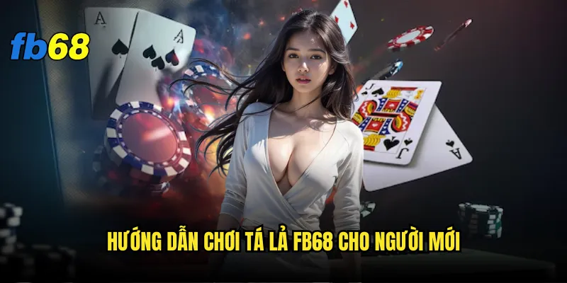 Tá lả fb68 - Tại sao lại thu hút nhiều người chơi đến vậy? 2 Hướng dẫn chơi Tá lả fb68 cho người mới