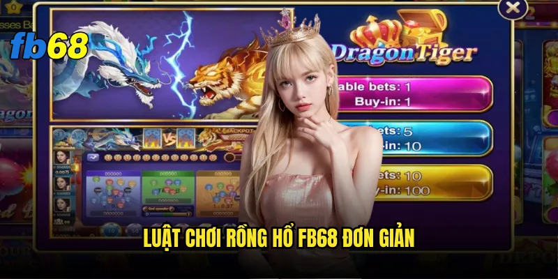 Rồng hổ fb68 có phải game dễ chơi dễ thắng nhất? 2 Luật chơi Rồng hổ fb68 đơn giản