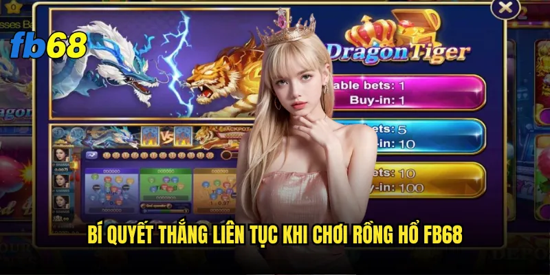 Rồng hổ fb68 có phải game dễ chơi dễ thắng nhất? 3 Bí quyết thắng liên tục khi chơi Rồng hổ fb68