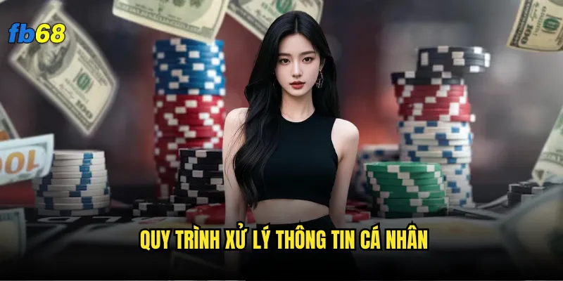 Chính sách bảo mật fb68 bảo vệ thông tin cá nhân của bạn? 2 Quy trình xử lý thông tin cá nhân