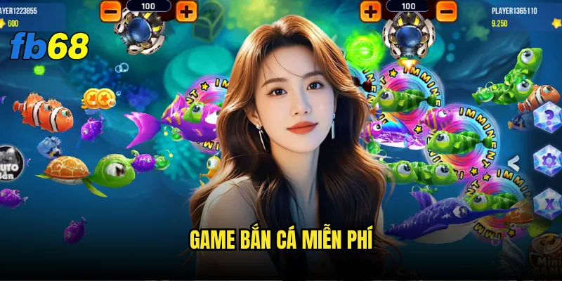 Game bắn cá miễn phí fb68 có thực sự hoàn toàn free? 3 Game bắn cá miễn phí