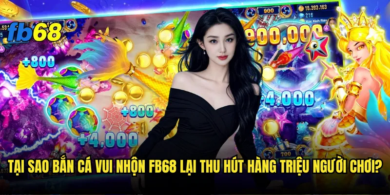 Bắn cá vui nhộn tại fb68 có thật sự mang lại trải nghiệm đỉnh cao? 2 Tại sao bắn cá vui nhộn fb68 lại thu hút hàng triệu người chơi?