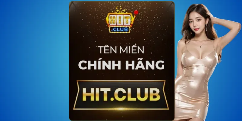 Hitclub chính chủ – chỉ có một địa chỉ duy nhất hit.club 2 Hit.club – trang chính thức đã được công bố